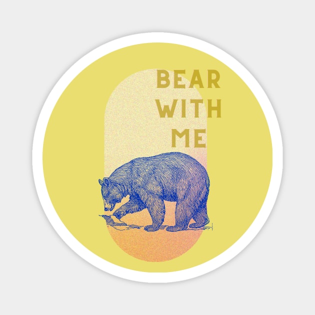 Bear with me Magnet by 45 Creative Club